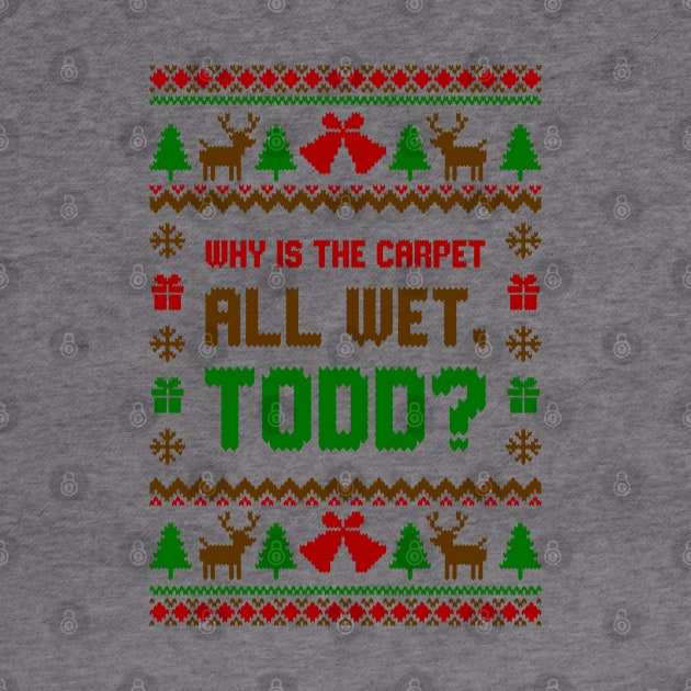 Why Is The Carpet All Wet Todd Ugly Sweater by Hobbybox